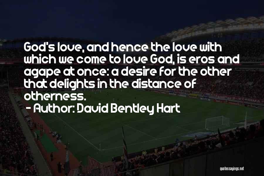 Distance Yourself From Someone You Love Quotes By David Bentley Hart