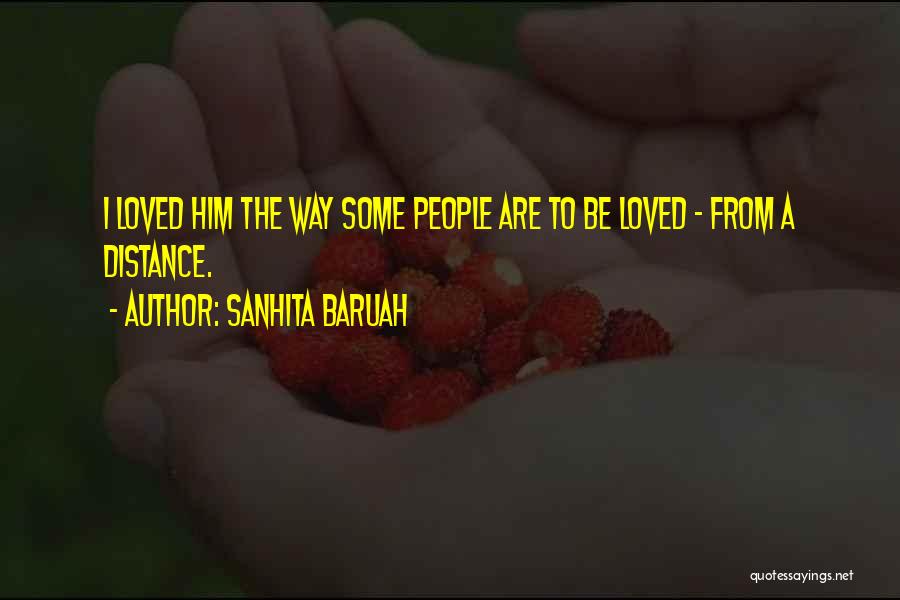Distance Yourself From Someone You Love Quotes By Sanhita Baruah
