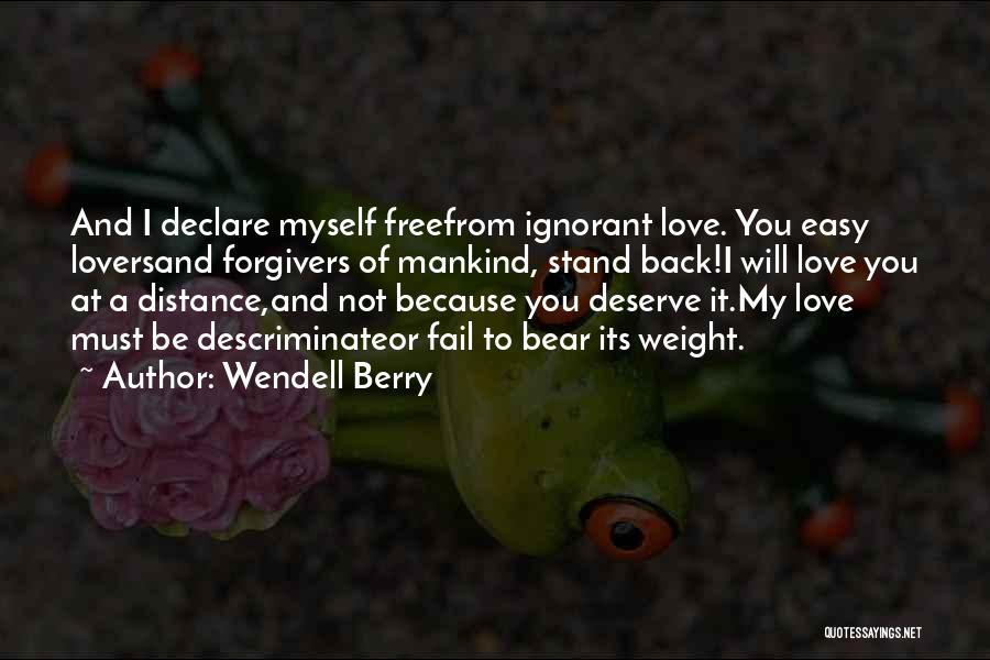 Distance Yourself From Someone You Love Quotes By Wendell Berry