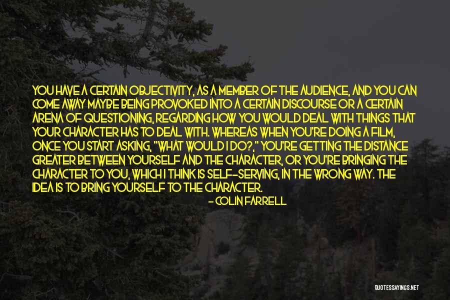 Distance Yourself Quotes By Colin Farrell Distance Yourself Quotes By Colin Farrell