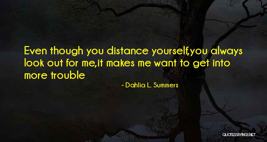 Distance Yourself Quotes By Dahlia L. Summers Distance Yourself Quotes By Dahlia L. Summers