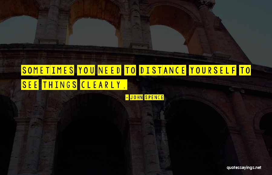 Distance Yourself Quotes By John Spence Distance Yourself Quotes By John Spence