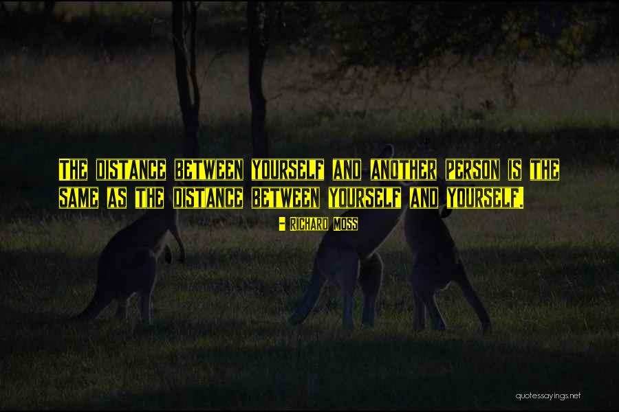 Distance Yourself Quotes By Richard Moss Distance Yourself Quotes By Richard Moss