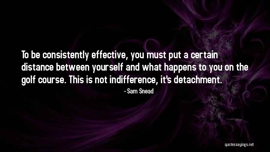 Distance Yourself Quotes By Sam Snead Distance Yourself Quotes By Sam Snead