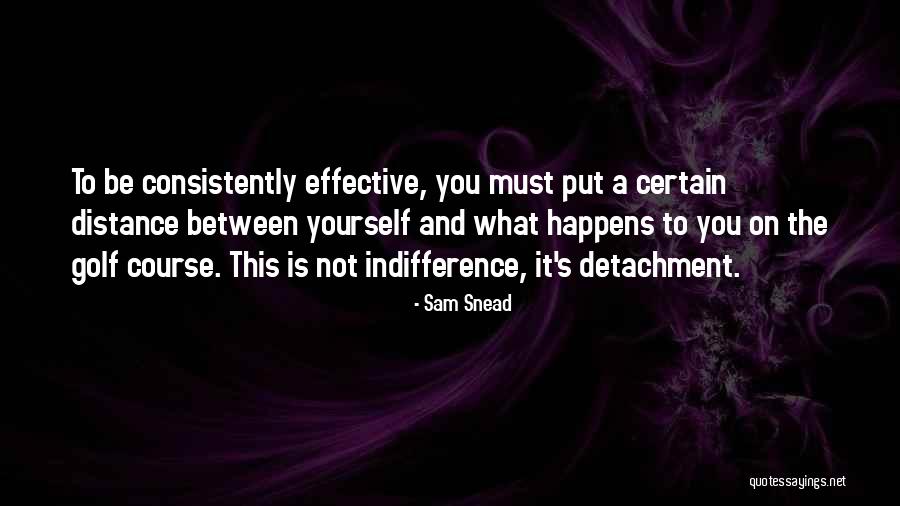 Distance Yourself Quotes By Sam Snead