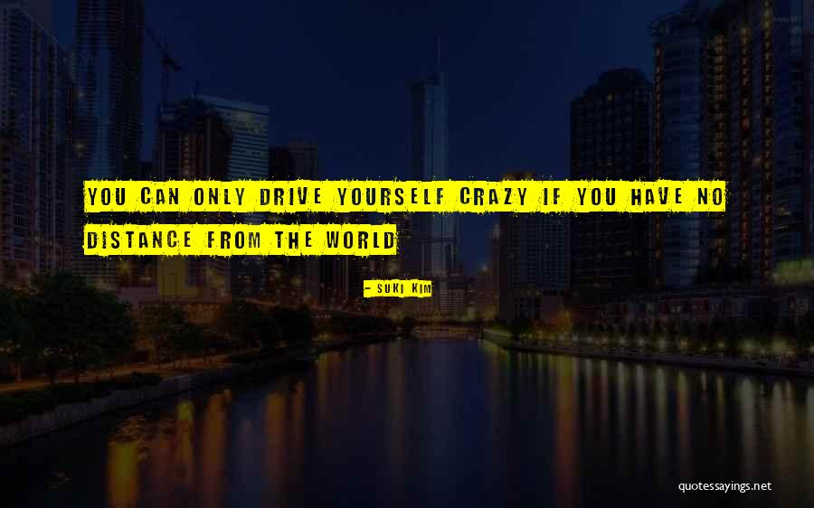 Distance Yourself Quotes By Suki Kim Distance Yourself Quotes By Suki Kim
