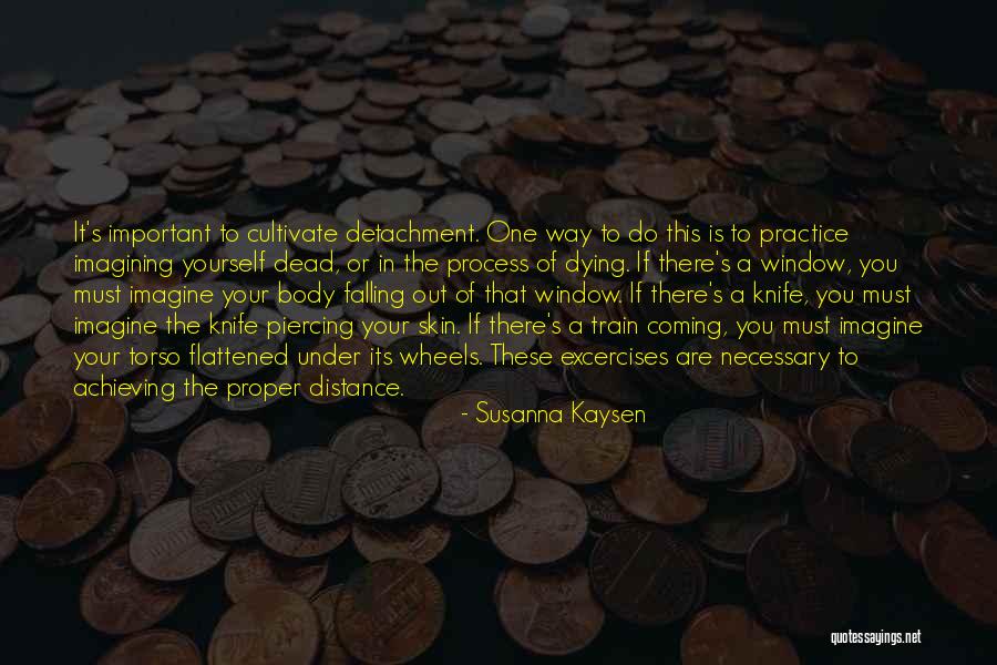 Distance Yourself Quotes By Susanna Kaysen Distance Yourself Quotes By Susanna Kaysen