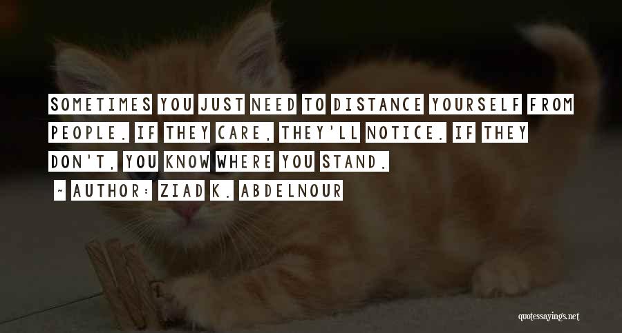 Distance Yourself Quotes By Ziad K. Abdelnour