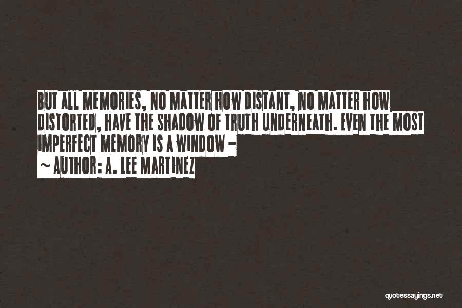 Distant Memory Quotes By A. Lee Martinez