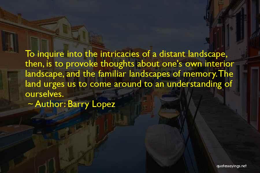 Distant Memory Quotes By Barry Lopez