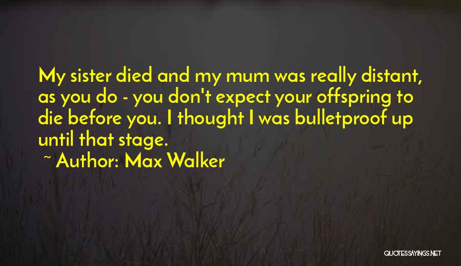 Distant Sister Quotes By Max Walker