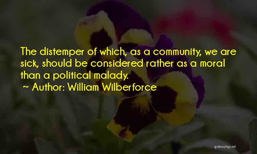 Distemper Quotes By William Wilberforce