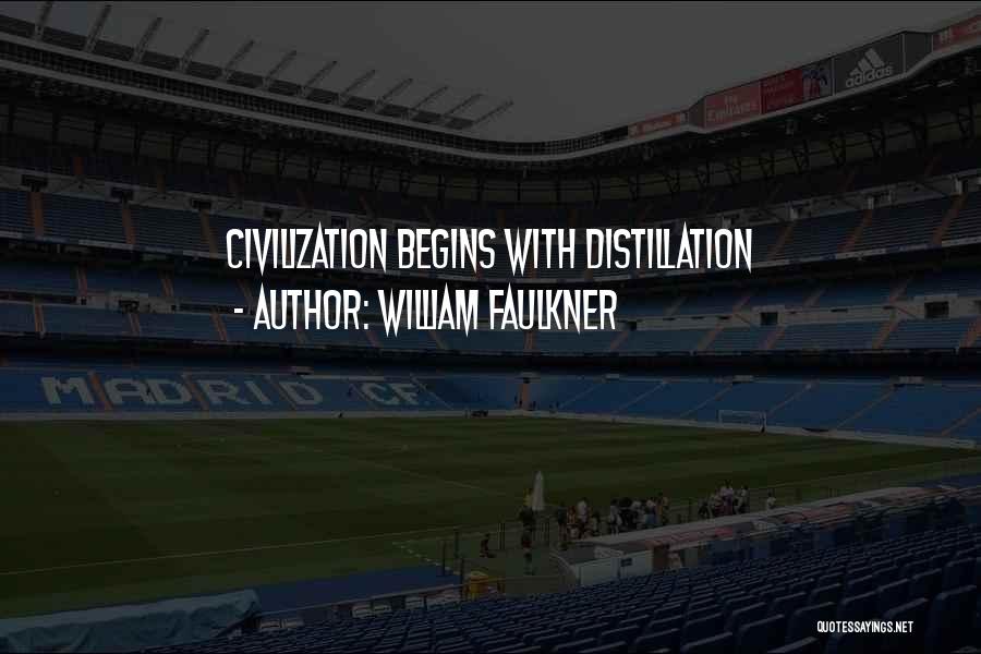 Distillation Quotes By William Faulkner