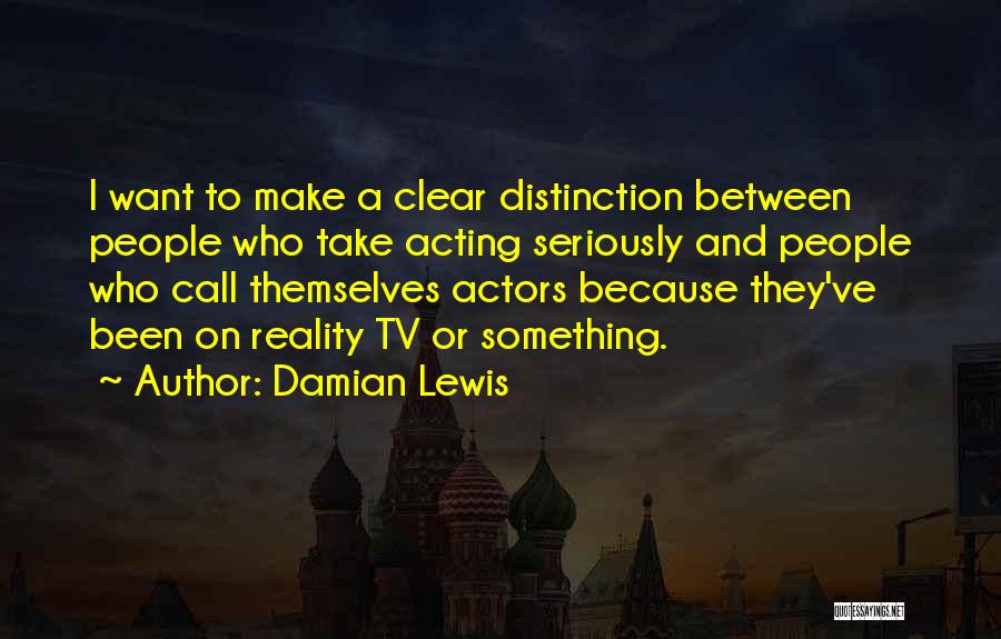 Distinction Quotes By Damian Lewis