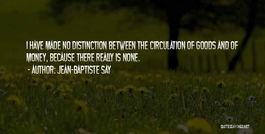 Distinction Quotes By Jean-Baptiste Say