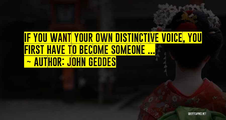 Distinctive Quotes By John Geddes