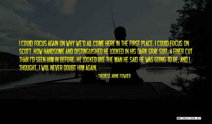 Distinguished Man Quotes By Therese Anne Fowler Distinguished Man Quotes By Therese Anne Fowler