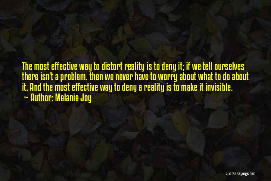 Distort Reality Quotes By Melanie Joy