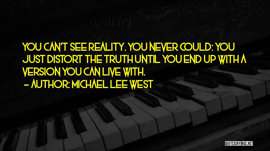 Distort Reality Quotes By Michael Lee West