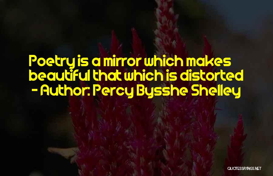 Distorted Beauty Quotes By Percy Bysshe Shelley