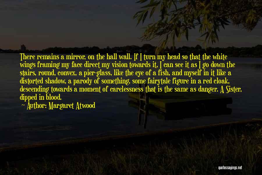 Distorted Vision Quotes By Margaret Atwood