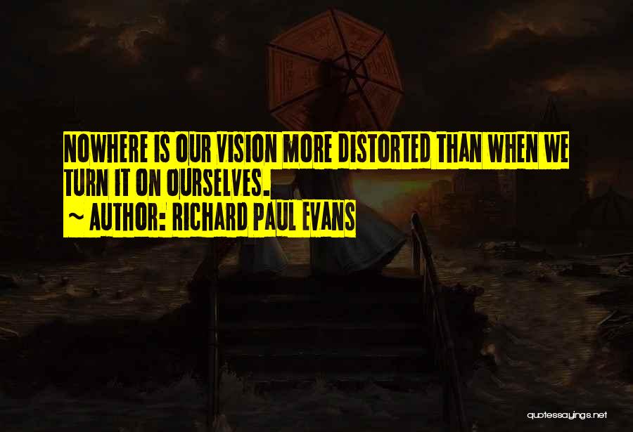 Distorted Vision Quotes By Richard Paul Evans