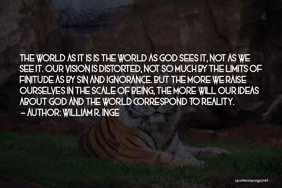 Distorted Vision Quotes By William R. Inge