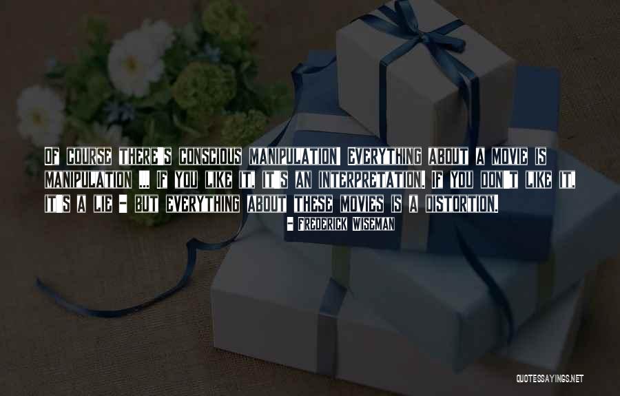 Distortion Quotes By Frederick Wiseman Distortion Quotes By Frederick Wiseman