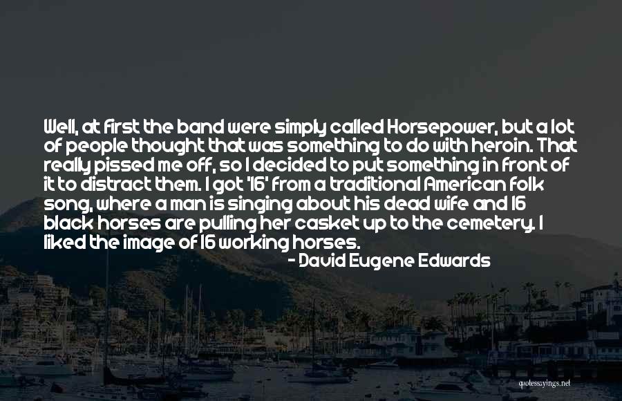 Distract The People Quotes By David Eugene Edwards Distract The People Quotes By David Eugene Edwards