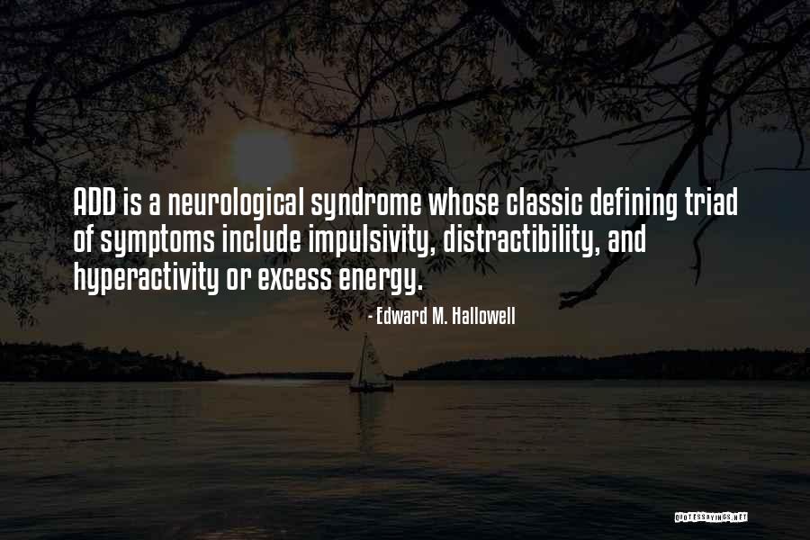 Distractibility Symptoms Quotes By Edward M. Hallowell Distractibility Symptoms Quotes By Edward M. Hallowell