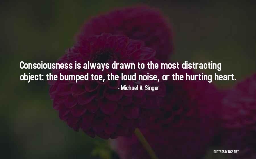 Distracting Yourself Quotes By Michael A. Singer Distracting Yourself Quotes By Michael A. Singer