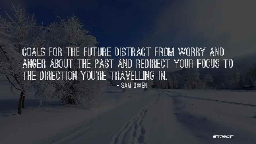 Distraction And Focus Quotes By Sam Owen Distraction And Focus Quotes By Sam Owen