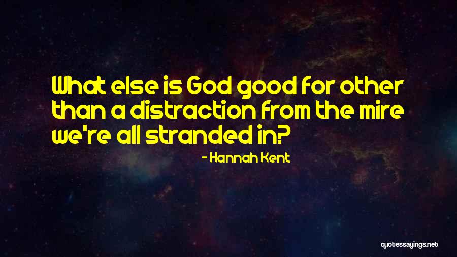 Distraction And God Quotes By Hannah Kent Distraction And God Quotes By Hannah Kent