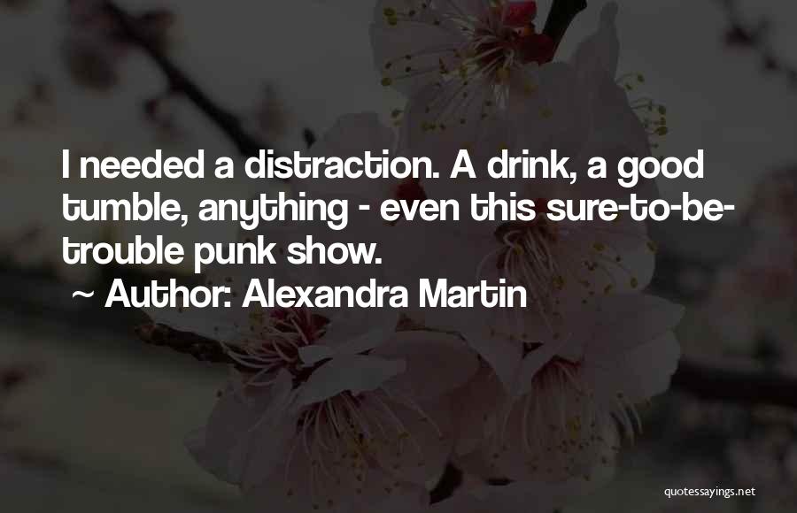 Distraction Quotes By Alexandra Martin