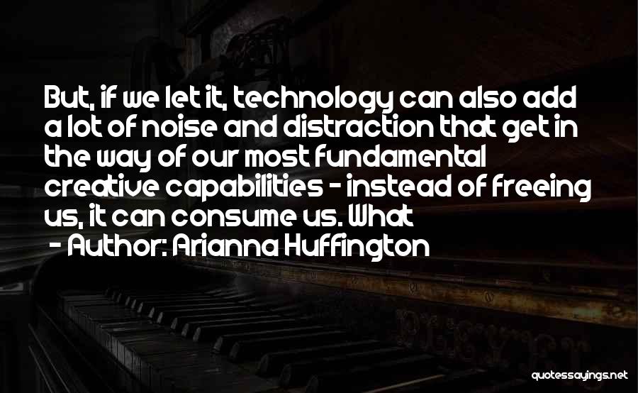 Distraction Quotes By Arianna Huffington