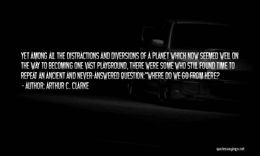 Distractions And Diversions Quotes By Arthur C. Clarke