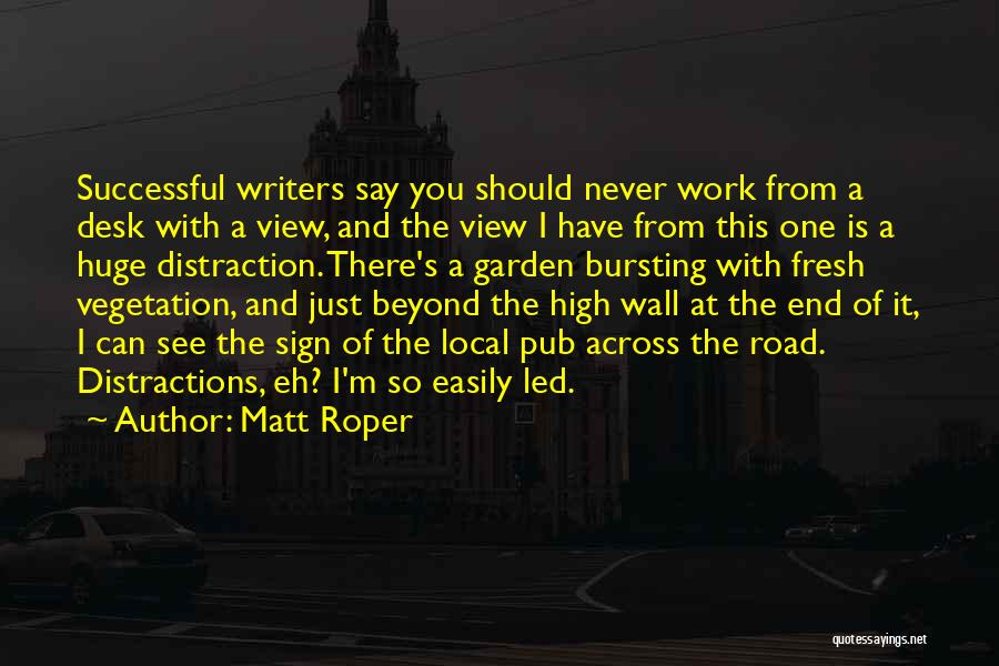 Distractions At Work Quotes By Matt Roper