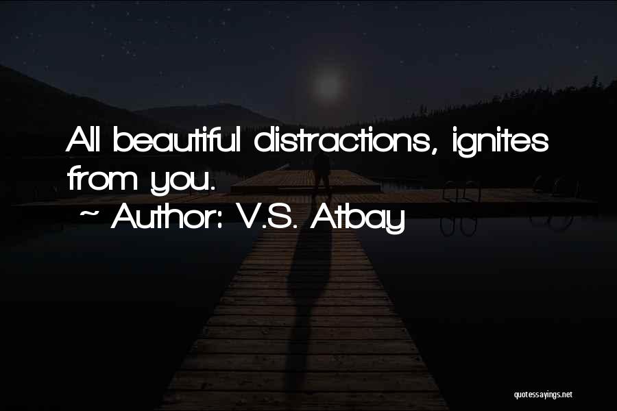 Distractions In Love Quotes By V.S. Atbay