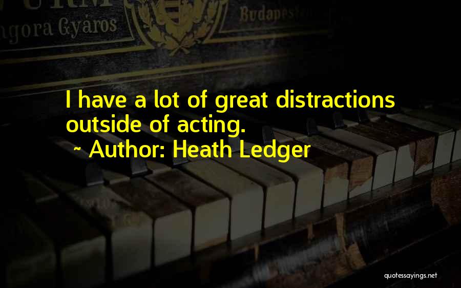 Distractions Quotes By Heath Ledger