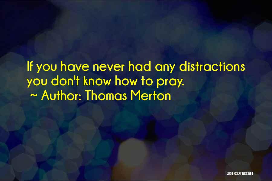 Distractions Quotes By Thomas Merton