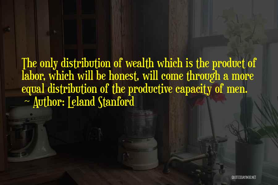 Distribution Of Wealth Quotes By Leland Stanford