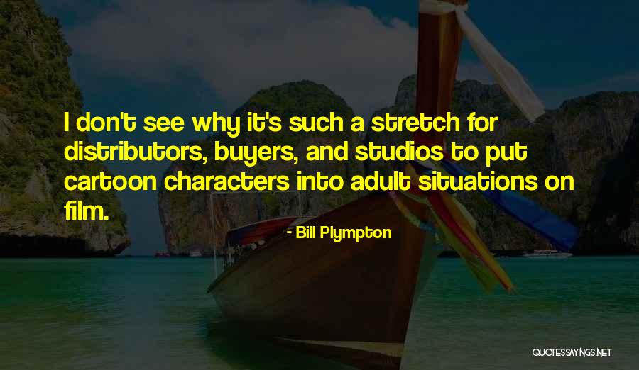 Distributors Quotes By Bill Plympton Distributors Quotes By Bill Plympton