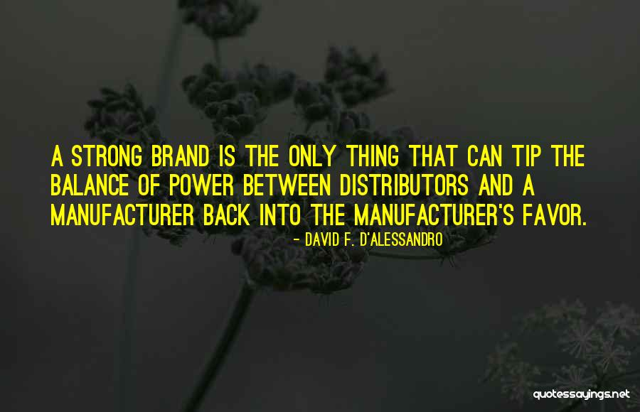 Distributors Quotes By David F. D'Alessandro Distributors Quotes By David F. D'Alessandro