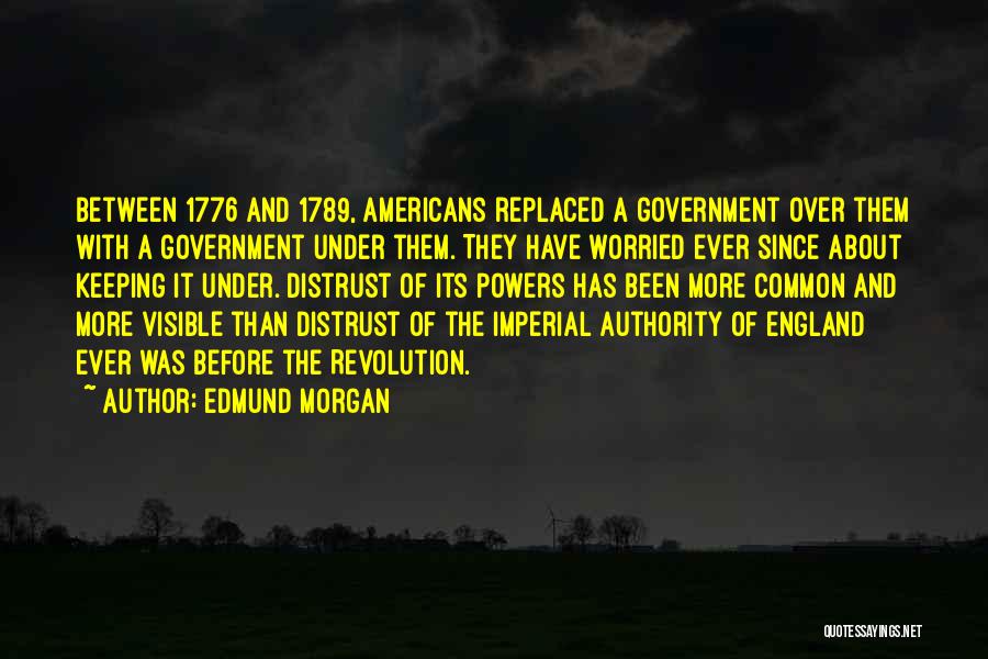 Distrust Government Quotes By Edmund Morgan