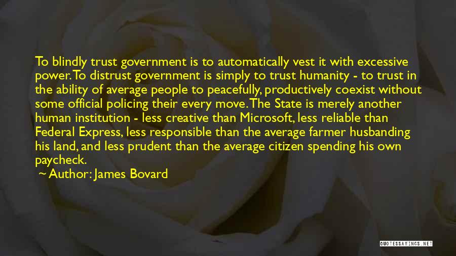 Distrust Government Quotes By James Bovard