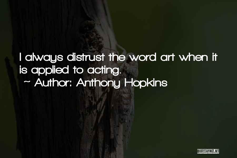 Distrust Quotes By Anthony Hopkins