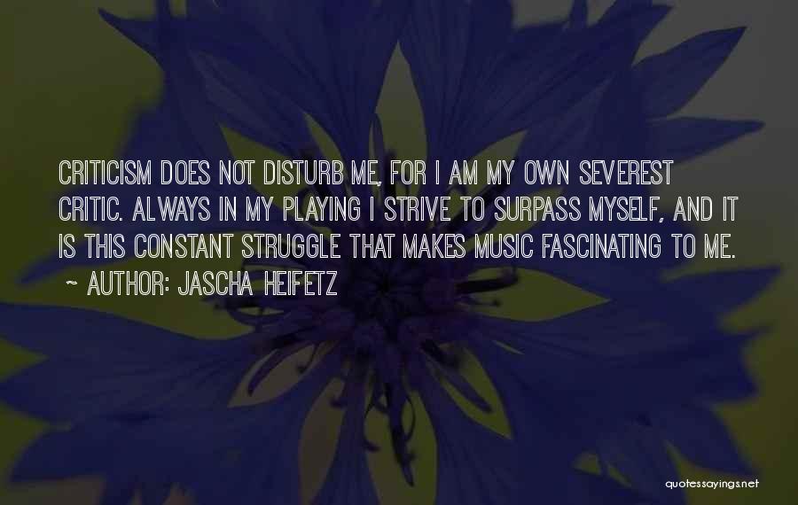 Disturb Me Quotes By Jascha Heifetz