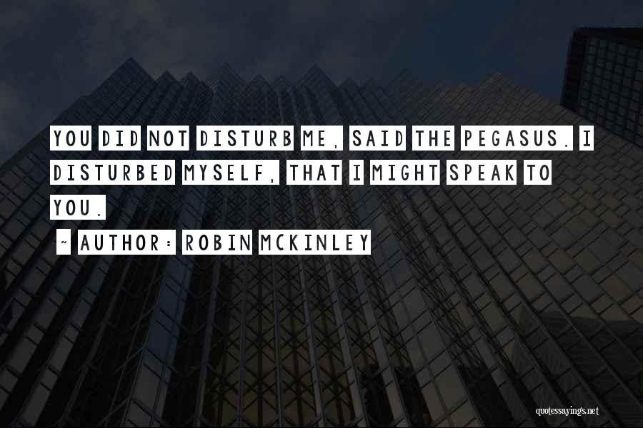 Disturb Me Quotes By Robin McKinley