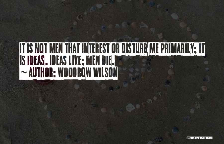 Disturb Me Quotes By Woodrow Wilson