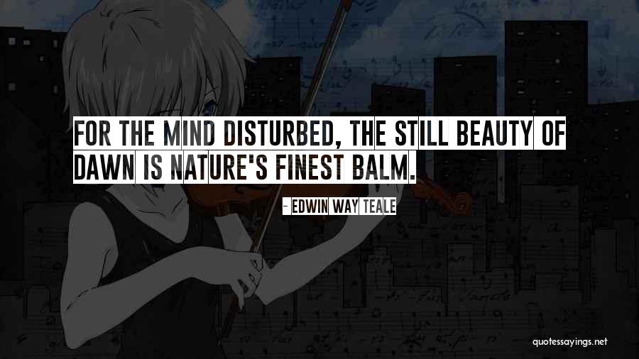 Disturbed Mind Quotes By Edwin Way Teale